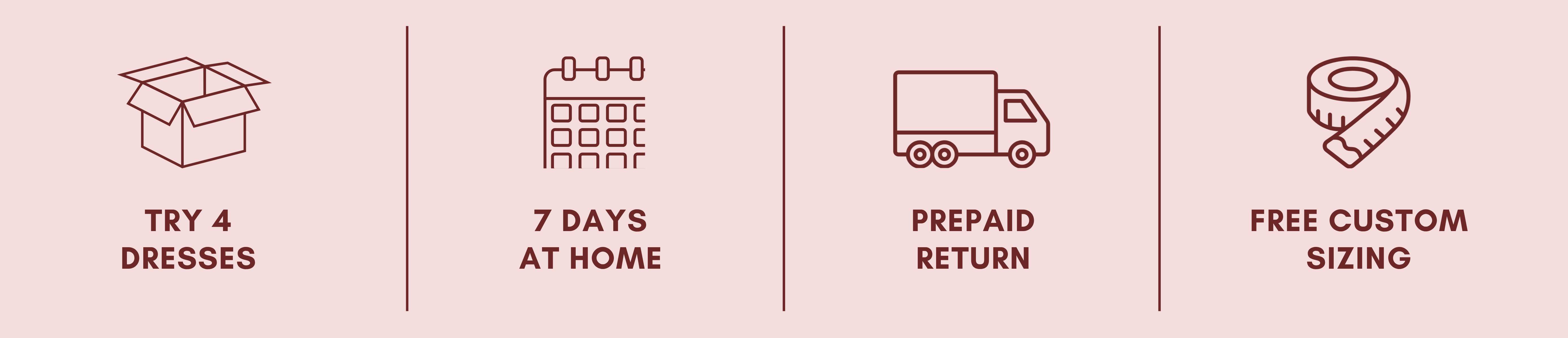 Try 4 Dresses, 7 Days at Home, Prepaid Return, Free Custom Sizing